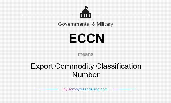 What does ECCN mean? It stands for Export Commodity Classification Number