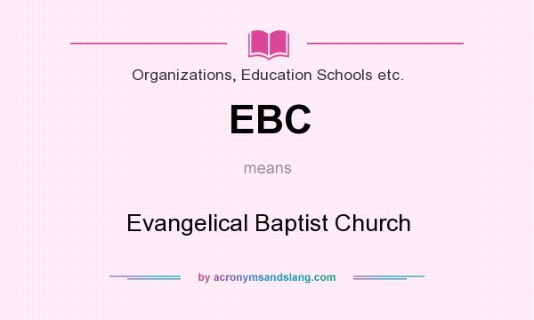What does EBC mean? It stands for Evangelical Baptist Church