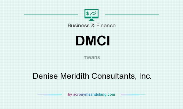 What does DMCI mean? It stands for Denise Meridith Consultants, Inc.