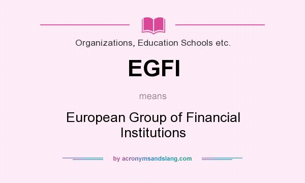 What does EGFI mean? It stands for European Group of Financial Institutions