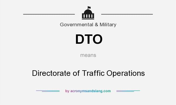 What does DTO mean? It stands for Directorate of Traffic Operations