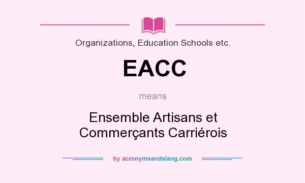What does EACC mean? It stands for Ensemble Artisans et Commerçants Carriérois