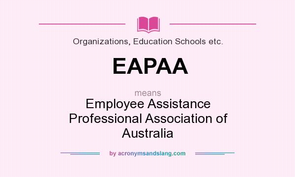 What does EAPAA mean? It stands for Employee Assistance Professional Association of Australia