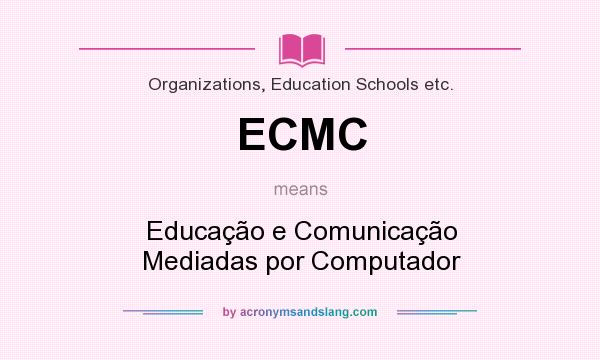 What does ECMC mean? It stands for Educação e Comunicação Mediadas por Computador