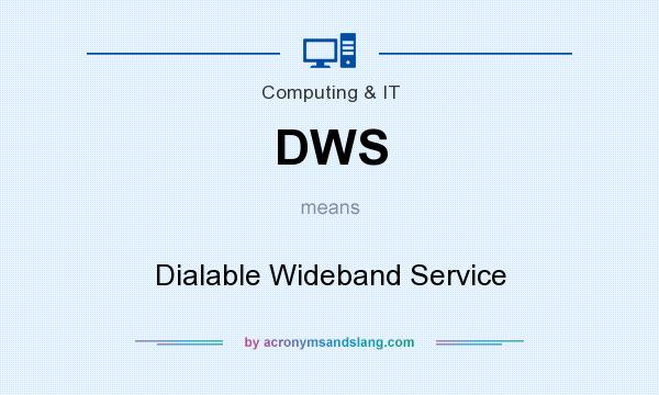 What does DWS mean? It stands for Dialable Wideband Service