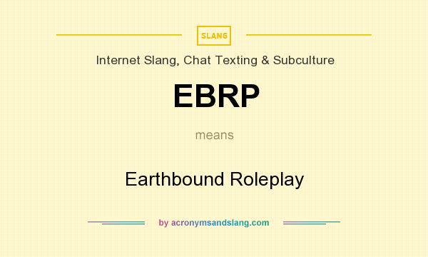 What does EBRP mean? It stands for Earthbound Roleplay