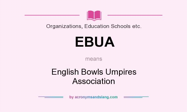 What does EBUA mean? It stands for English Bowls Umpires Association