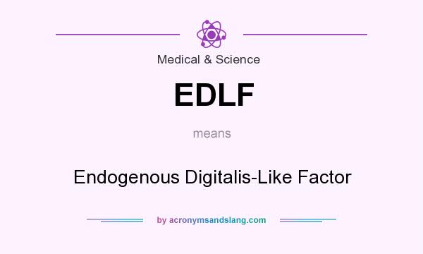 What does EDLF mean? It stands for Endogenous Digitalis-Like Factor
