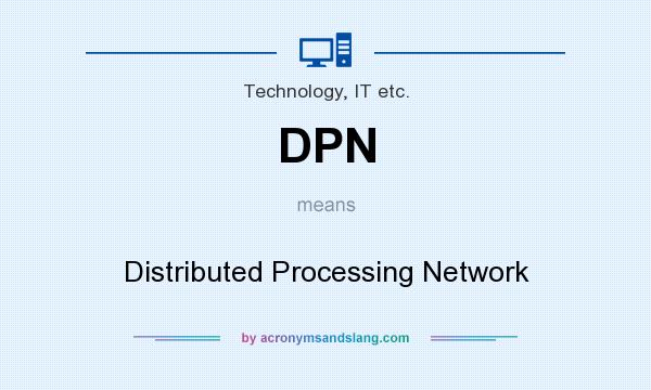 What does DPN mean? It stands for Distributed Processing Network