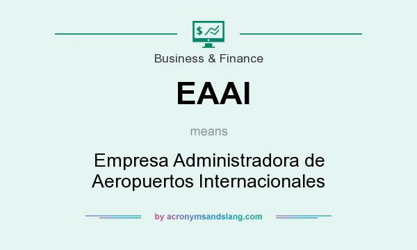 What does EAAI mean? It stands for Empresa Administradora de Aeropuertos Internacionales