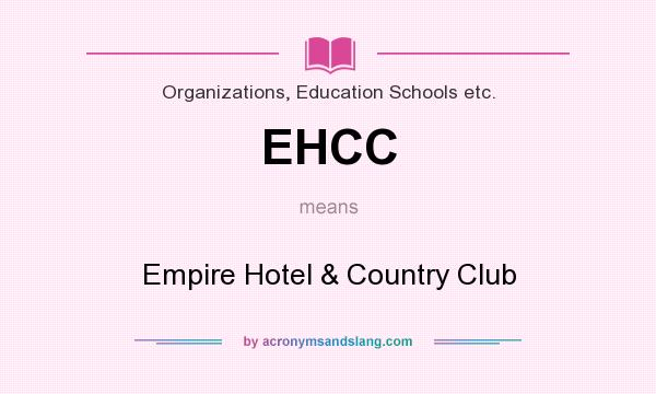 What does EHCC mean? It stands for Empire Hotel & Country Club