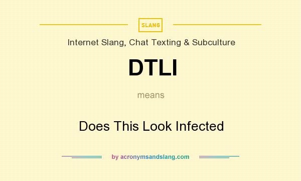What does DTLI mean? It stands for Does This Look Infected