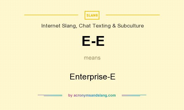 What does E-E mean? It stands for Enterprise-E