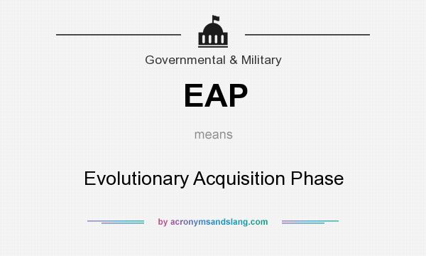 What does EAP mean? It stands for Evolutionary Acquisition Phase