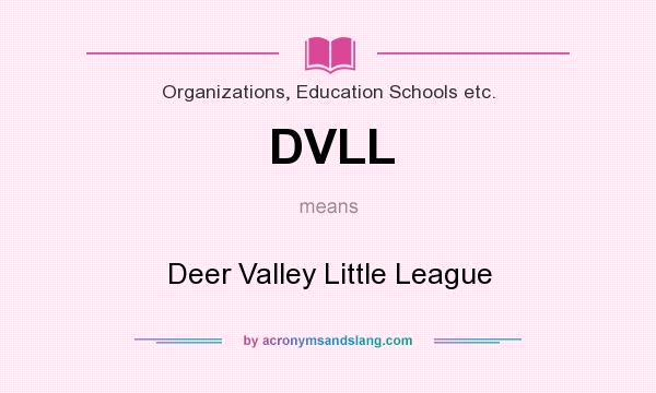 What does DVLL mean? It stands for Deer Valley Little League