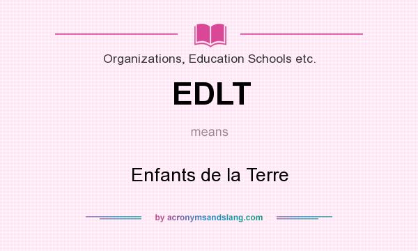 What does EDLT mean? It stands for Enfants de la Terre