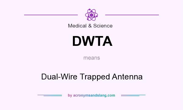 What does DWTA mean? It stands for Dual-Wire Trapped Antenna