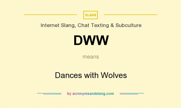 What does DWW mean? It stands for Dances with Wolves
