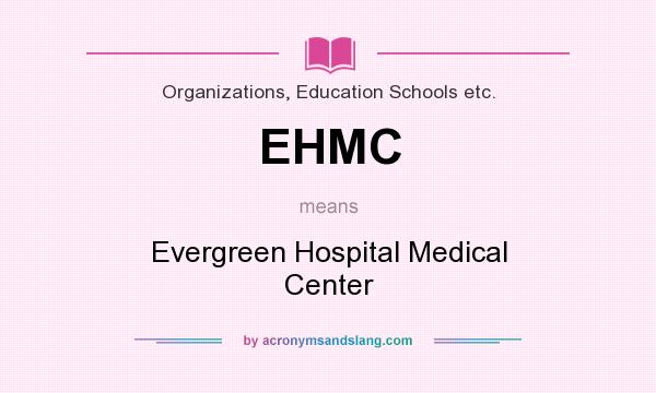 What does EHMC mean? It stands for Evergreen Hospital Medical Center