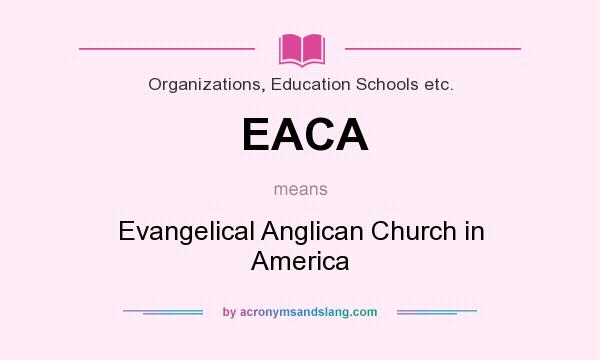 What does EACA mean? It stands for Evangelical Anglican Church in America