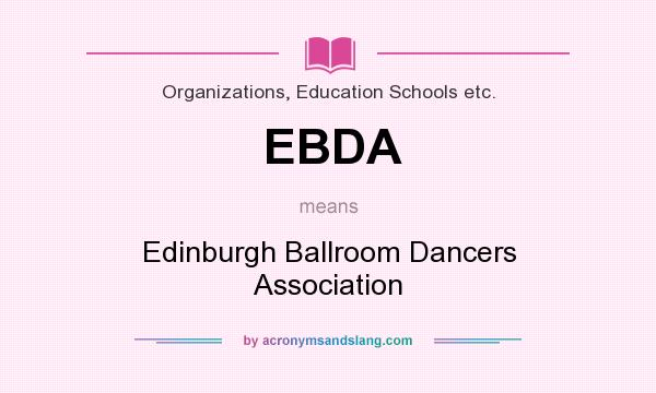 What does EBDA mean? It stands for Edinburgh Ballroom Dancers Association