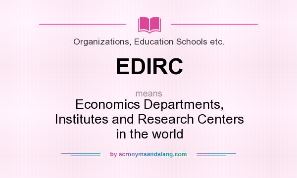 What does EDIRC mean? It stands for Economics Departments, Institutes and Research Centers in the world