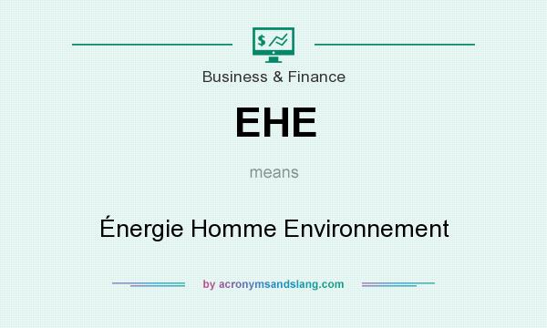 What does EHE mean? It stands for Énergie Homme Environnement