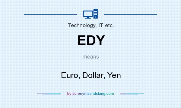 What does EDY mean? It stands for Euro, Dollar, Yen