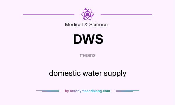 What does DWS mean? It stands for domestic water supply