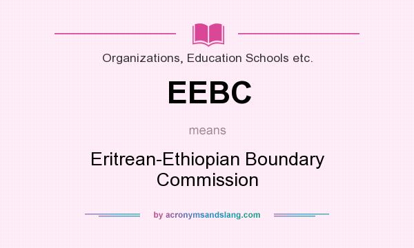 What does EEBC mean? It stands for Eritrean-Ethiopian Boundary Commission