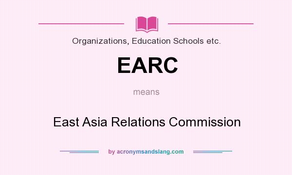 What does EARC mean? It stands for East Asia Relations Commission