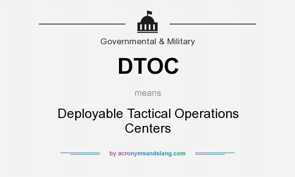 What does DTOC mean? It stands for Deployable Tactical Operations Centers