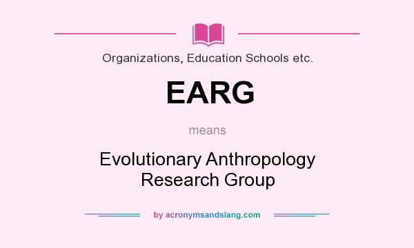 What does EARG mean? It stands for Evolutionary Anthropology Research Group