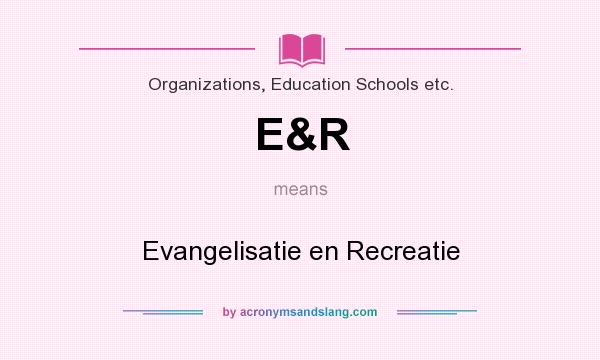 What does E&R mean? It stands for Evangelisatie en Recreatie