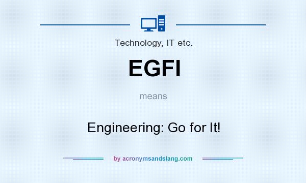 What does EGFI mean? It stands for Engineering: Go for It!