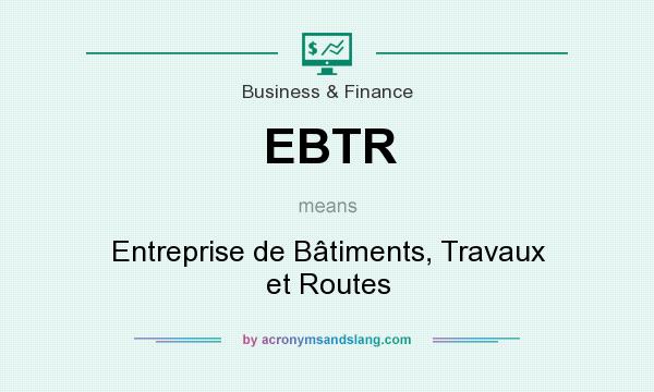 What does EBTR mean? It stands for Entreprise de Bâtiments, Travaux et Routes