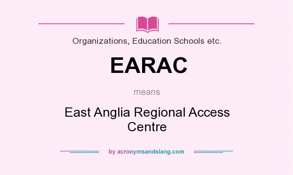 What does EARAC mean? It stands for East Anglia Regional Access Centre
