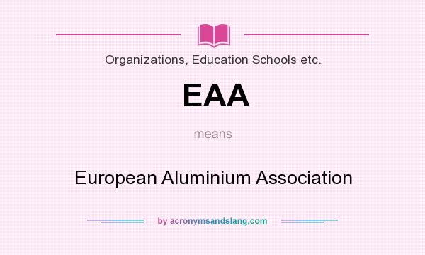 What does EAA mean? It stands for European Aluminium Association
