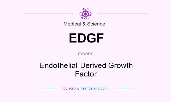 What does EDGF mean? It stands for Endothelial-Derived Growth Factor