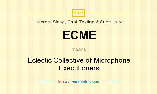 What does ECME mean? It stands for Eclectic Collective of Microphone Executioners