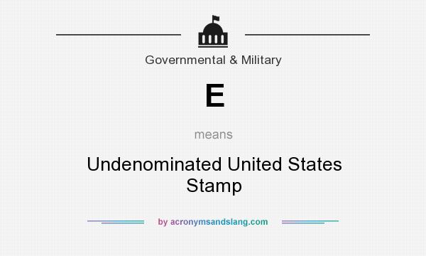 What does E mean? It stands for Undenominated United States Stamp