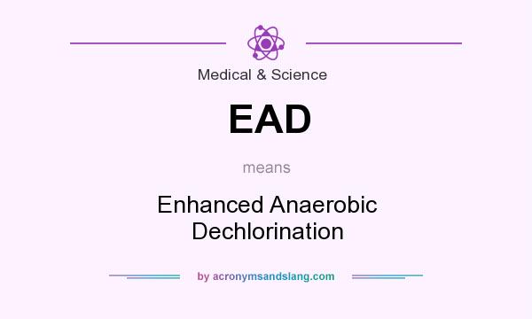 What does EAD mean? It stands for Enhanced Anaerobic Dechlorination