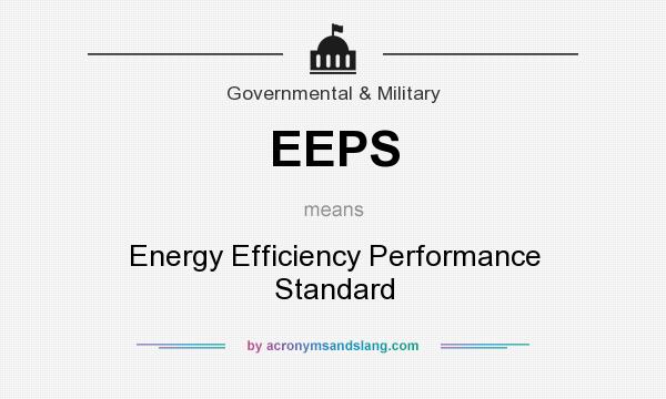 What does EEPS mean? It stands for Energy Efficiency Performance Standard
