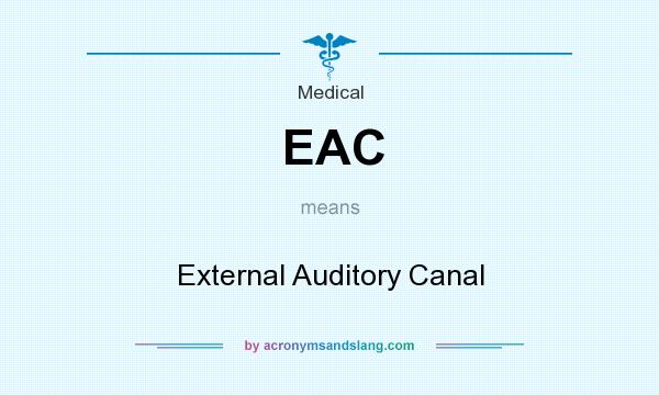 What does EAC mean? It stands for External Auditory Canal