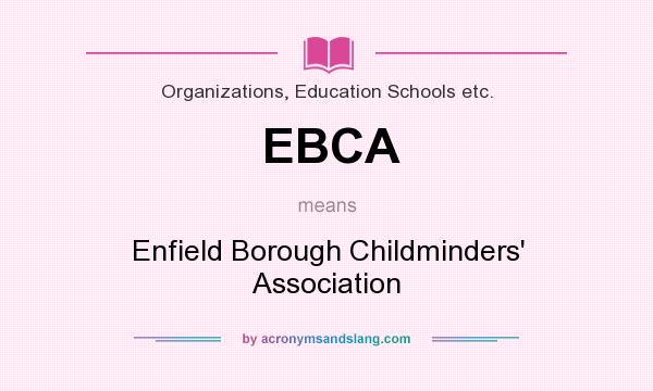 What does EBCA mean? It stands for Enfield Borough Childminders` Association