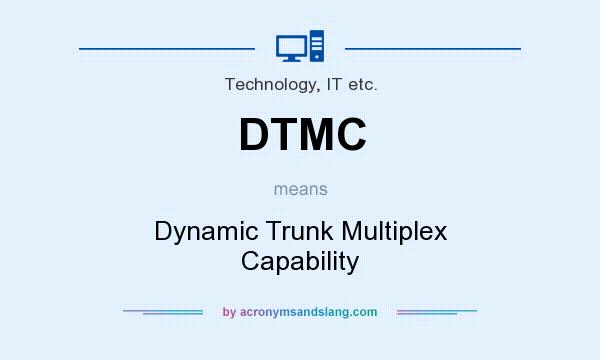 What does DTMC mean? It stands for Dynamic Trunk Multiplex Capability