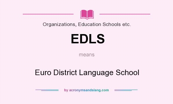 What does EDLS mean? It stands for Euro District Language School