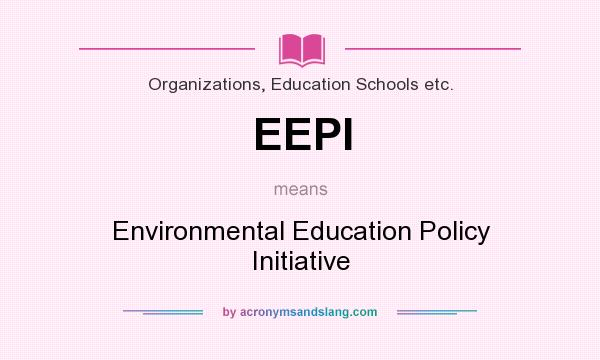 What does EEPI mean? It stands for Environmental Education Policy Initiative
