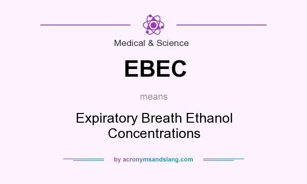 What does EBEC mean? It stands for Expiratory Breath Ethanol Concentrations