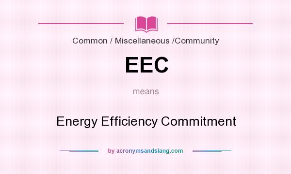 What does EEC mean? It stands for Energy Efficiency Commitment